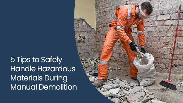 5-Tips-to-Safely-Handle-Hazardous-Materials-During-Manual-Demolition-1920w