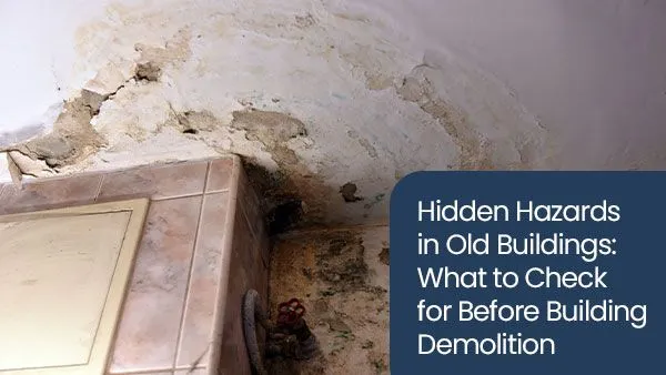 Hidden Hazards in Old Buildings: What to Check for Before Building Demolition