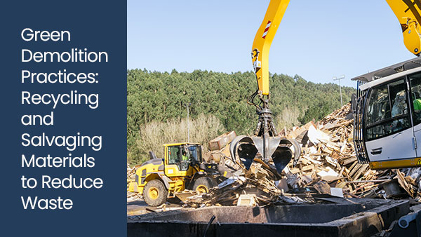 Green demolition practices: Recycling and salvaging materials to reduce waste